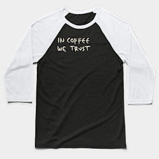 Hand Drawn In Coffee We Trust Baseball T-Shirt